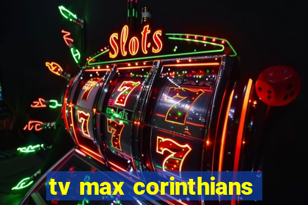 tv max corinthians
